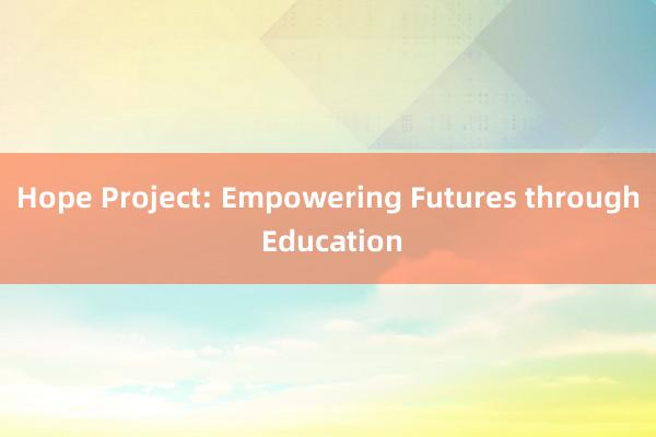 Hope Project: Empowering Futures through Education